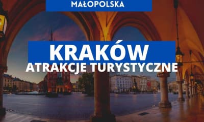 Ciekawe miejsca w Krakowie - co warto zobaczyć? Atrakcje turystyczne małopolski, zabytki 2024