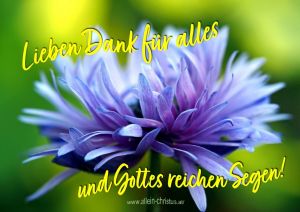 Lieben Dank für alles und Gottes reichen Segen! Lieben Dank für alles und Gottes reichen Segen!