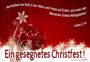 Herrlichkeit bei Gott in der Höhe und Friede auf Erden, und unter den Menschen Gottes Wohlgefallen! Lukas 2,14 Herrlichkeit bei Gott in der Höhe und Friede auf Erden, und unter den Menschen Gottes Wohlgefallen! Lukas 2,14