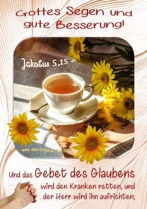 Jakobus 5,15 a - Und das Gebet des Glaubens wird den Kranken retten, und der Herr wird ihn aufrichten; Jakobus 5,15 a - Und das Gebet des Glaubens wird den Kranken retten, und der Herr wird ihn aufrichten;