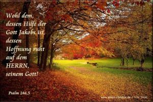 Psalm 146,5 - Wohl dem, dessen Hilfe der Gott Jakobs ist, dessen Hoffnung ruht auf dem Herrn, seinem Gott Psalm 146,5 - Wohl dem, dessen Hilfe der Gott Jakobs ist, dessen Hoffnung ruht auf dem Herrn, seinem Gott