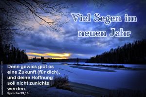 Sprüche 23,18 - Denn gewiss gibt es eine Zukunft (für dich), und deine Hoffnung soll nicht zunichte werden. Sprüche 23,18 - Denn gewiss gibt es eine Zukunft (für dich), und deine Hoffnung soll nicht zunichte werden.