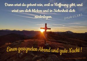 Hiob 11,18 - Dann wirst du getrost sein, weil es Hoffnung gibt, und wirst um dich blicken und in Sicherheit dich niederlegen. Hiob 11,18 - Dann wirst du getrost sein, weil es Hoffnung gibt, und wirst um dich blicken und in Sicherheit dich niederlegen.