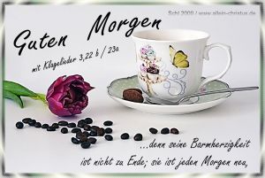 Klagelieder 3,22 b; 23 a - den seine Barmherzigkeit ist nicht zu Ende ; sie ist jeden Morgen neu Klagelieder 3,22 b; 23 a - den seine Barmherzigkeit ist nicht zu Ende ; sie ist jeden Morgen neu
