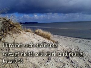 Josua 10,25 - Fürchtet euch nicht und verzagt nicht; seid stark und mutig! Josua 10,25 - Fürchtet euch nicht und verzagt nicht; seid stark und mutig!