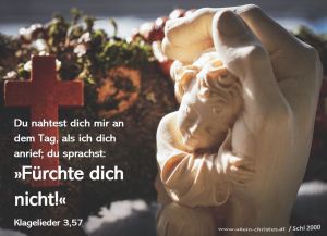 Klagelieder 3,57 - Du nahtest dich mir an dem Tag, als ich dich anrief; du sprachst: »Fürchte dich nicht!« Klagelieder 3,57 - Du nahtest dich mir an dem Tag, als ich dich anrief; du sprachst: »Fürchte dich nicht!«