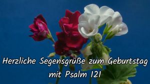 YOUTUBE VIDEO Herzliche Segensgrüsse zum Geburtstag mit Psalm 121 - Musik: Tanz der Schmetterlinge (R. Börner) YOUTUBE VIDEO Herzliche Segensgrüsse zum Geburtstag mit Psalm 121 - Musik: Tanz der Schmetterlinge (R. Börner)