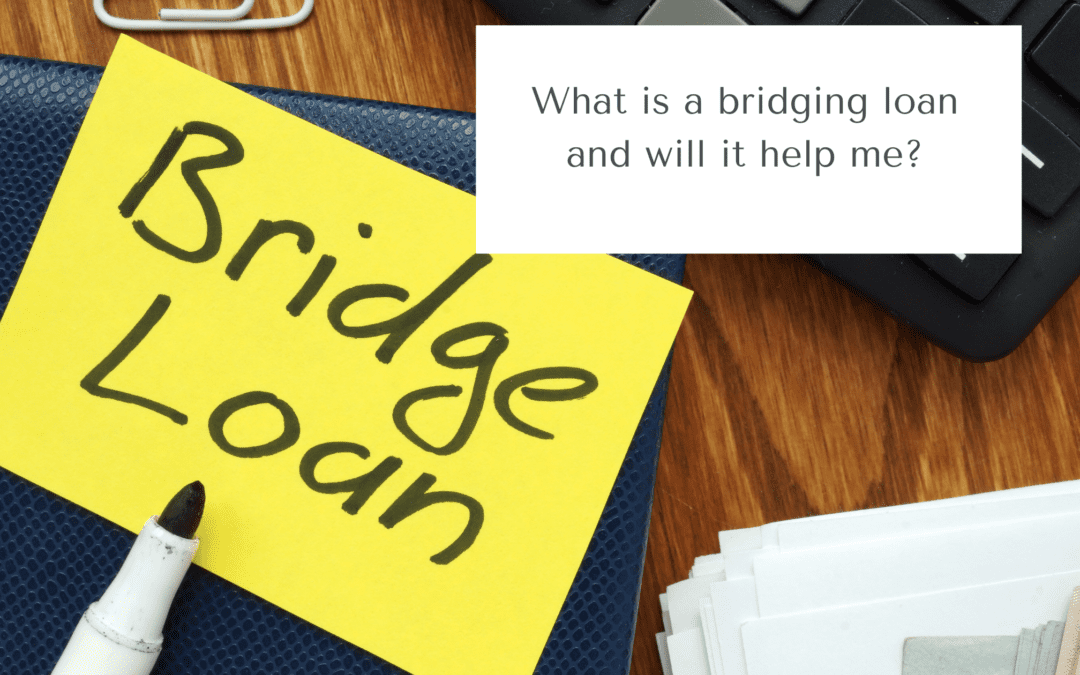 What is a bridging loan and will it help me?