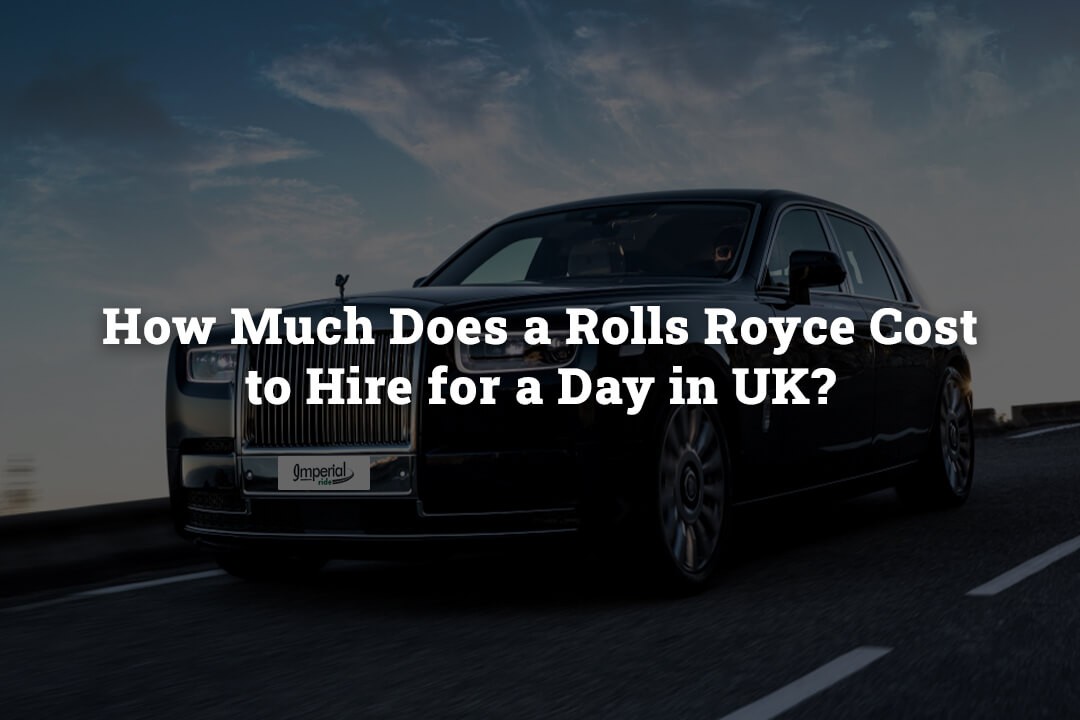 How Much Does a Rolls Royce Cost to Hire for a Day in UK?