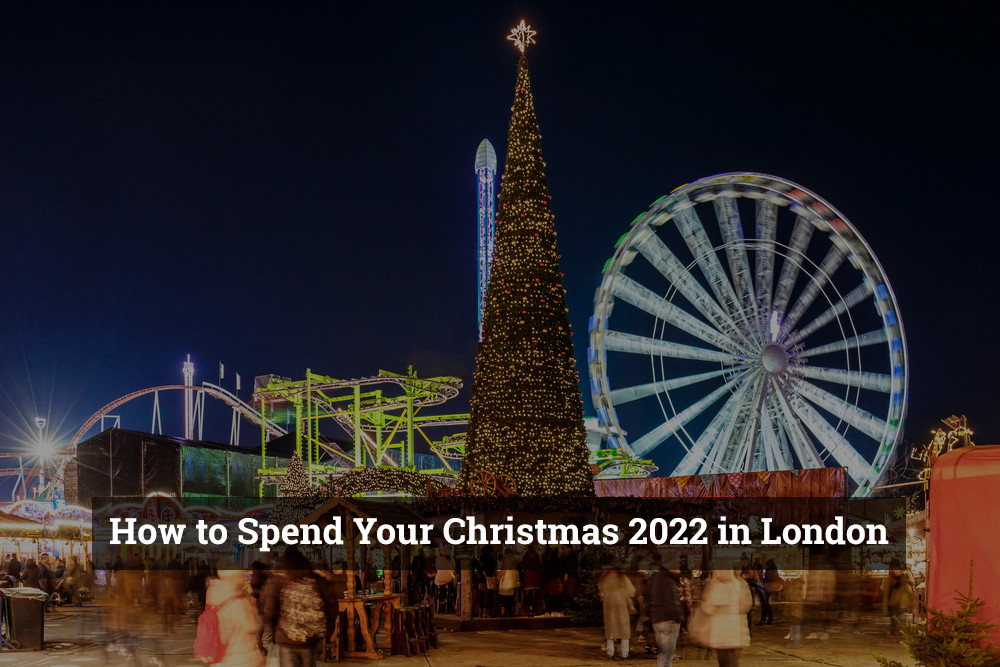 How to Spend Your Christmas 2022 in London