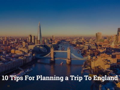 10 Tips For Planning a Trip To England