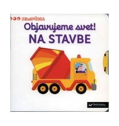 MiniPÉDIA - Objavujeme svet! Na stavbe