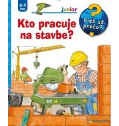 Kto pracuje na stavbe? Vieš už prečo?