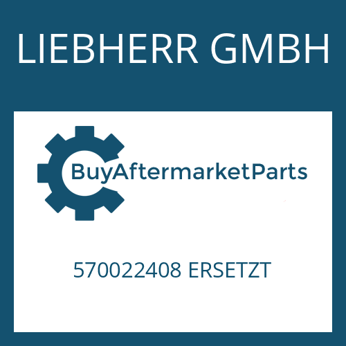 570022408 ERSETZT LIEBHERR GMBH Part