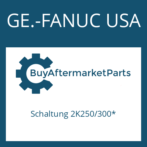 Schaltung 2K250/300* GE.-FANUC USA SHIFT SYSTEM