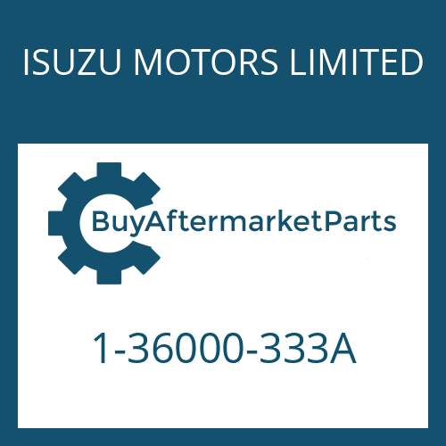 1-36000-333A ISUZU MOTORS LIMITED A 800/3 D