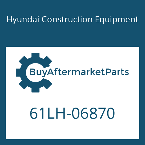 61LH-06870 Hyundai Construction Equipment PROTECTOR-VERTICAL