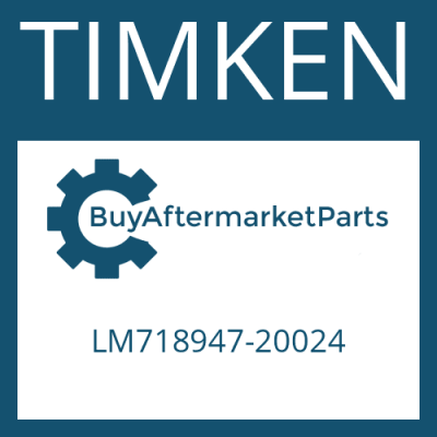 LM718947-20024 TIMKEN BEARING CUP