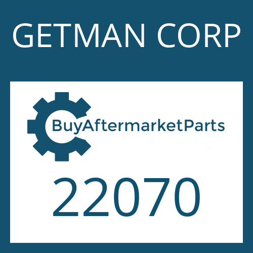 22070 GETMAN CORP BEARING CUP