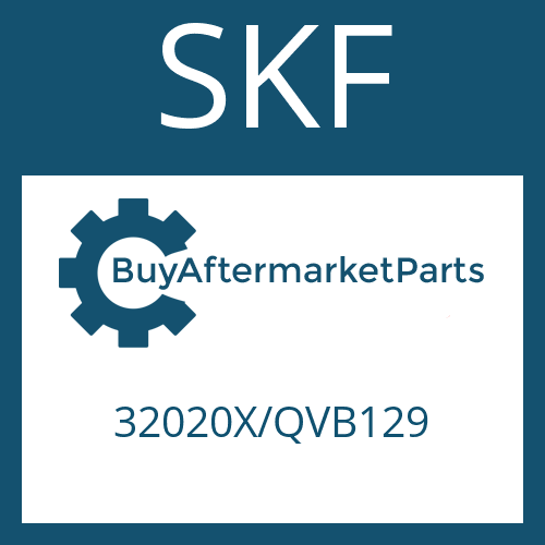 32020X/QVB129 SKF TAPERED ROLLER BEARING