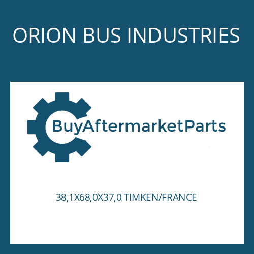 38,1X68,0X37,0 TIMKEN/FRANCE ORION BUS INDUSTRIES TAPER ROLLER BEARING