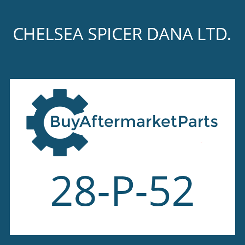 28-P-52 CHELSEA SPICER DANA LTD. SHAFT SEAL