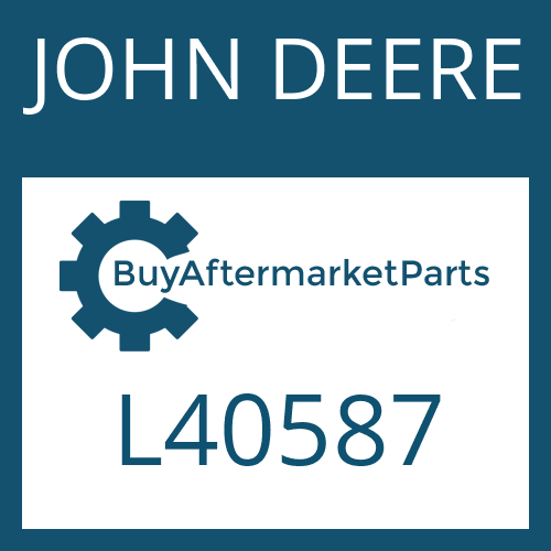 JOHN DEERE L40587 - Part