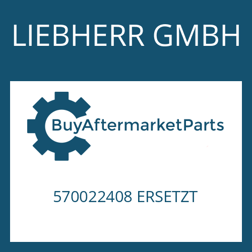 LIEBHERR GMBH 570022408 ERSETZT - Part