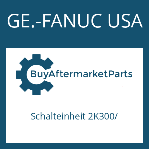 GE.-FANUC USA Schalteinheit 2K300/ - SHIFT UNIT