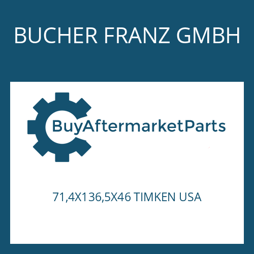 BUCHER FRANZ GMBH 71,4X136,5X46 TIMKEN USA - TAPER ROLLER BEARING