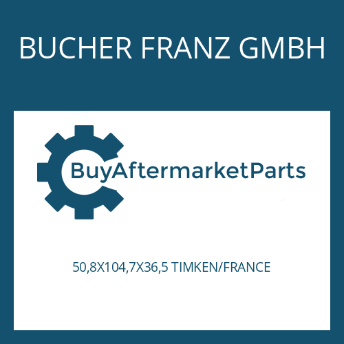 BUCHER FRANZ GMBH 50,8X104,7X36,5 TIMKEN/FRANCE - ROLLER BEARING