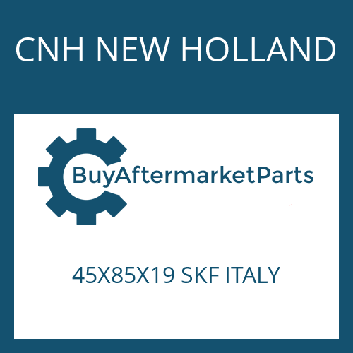 CNH NEW HOLLAND 45X85X19 SKF ITALY - BALL BEARING