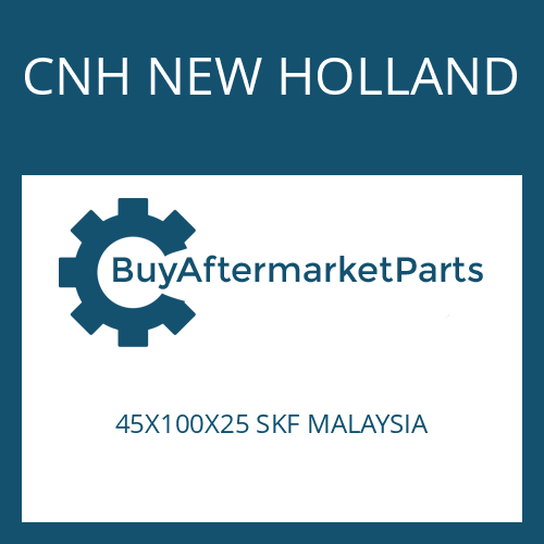 CNH NEW HOLLAND 45X100X25 SKF MALAYSIA - BALL BEARING