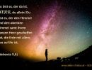 aus Nehemia 9,6  - Du bist es, der da ist, Herr, du allein! Du bist es, der den Himmel und den obersten Himmel samt ihrem ganzen Heer geschaffen hat, die Erde mit allem, was auf ihr ist.