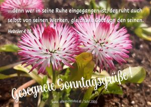 Hebräer 4,10 - ...denn wer in seine Ruhe eingegangen ist, der ruht auch selbst von seinen Werken, gleich wie Gott von den seinen.