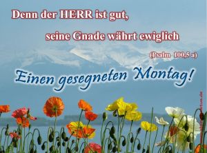 Psalm 100,5 a - Denn der Herr ist gut, seine Gnade währt ewiglich