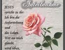 Johannes 11,25 - Jesus spricht zu ihr: Ich bin die Auferstehung und das Leben. Wer an mich glaubt, wird leben, auch wenn er stirbt.