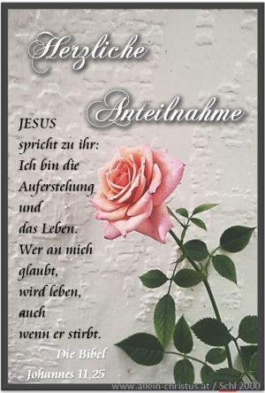 Johannes 11,25 - Jesus spricht zu ihr: Ich bin die Auferstehung und das Leben. Wer an mich glaubt, wird leben, auch wenn er stirbt.
